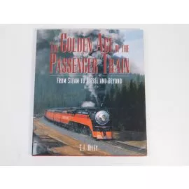The Golden Age of the Passenger Train: From Steam to Diesel and Beyond, by C.J. Riley. Hardcover, First Edition