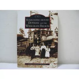 Railroading Around the Dothan and the Wiregrass Region: Paperback Book